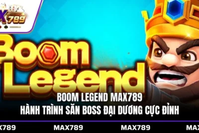 Boom Legend Max789 hành trình săn boss đại dương cực đỉnh