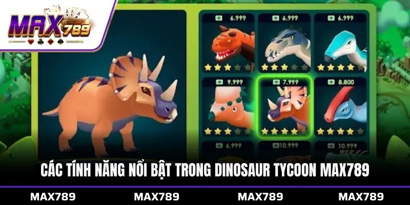 Các tính năng nổi bật trong Dinosaur Tycoon Max789