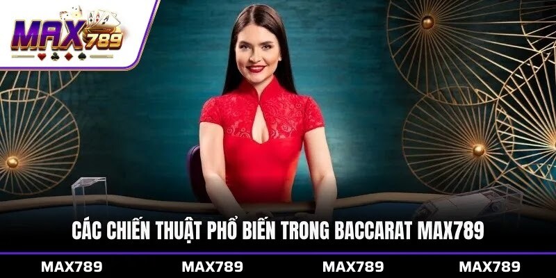 Các chiến thuật phổ biến trong Baccarat Max789