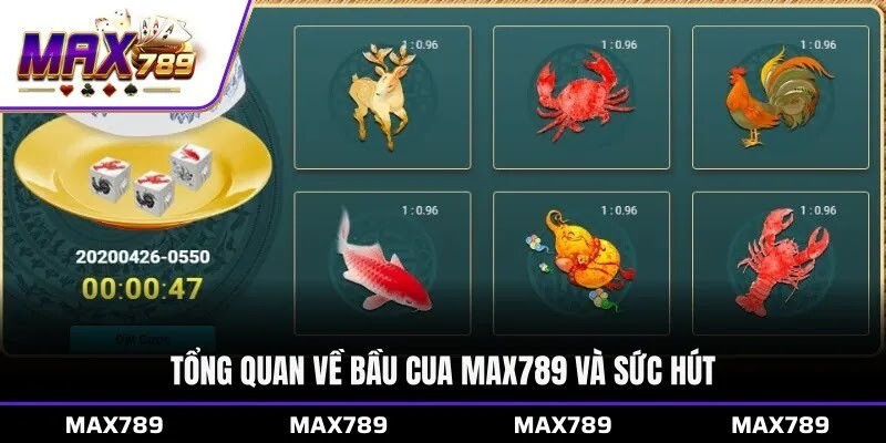 Tổng quan về Bầu cua Max789 và sức hút