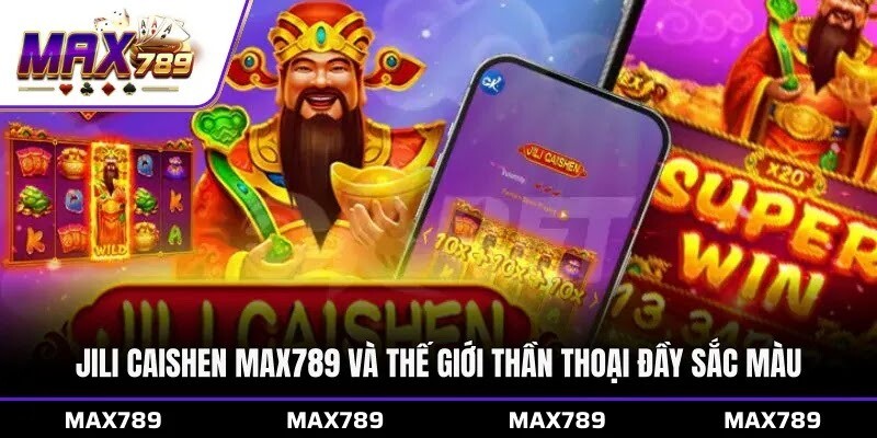 Jili Caishen Max789 và thế giới thần thoại đầy sắc màu