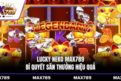 Lucky Neko Max789: Bí quyết săn thưởng hiệu quả
