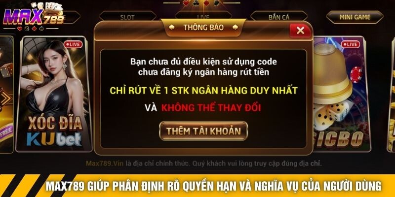 Max789 giúp phân định rõ quyền hạn và nghĩa vụ của người dùng