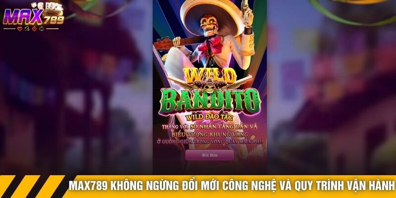 Max789 không ngừng đổi mới công nghệ và quy trình vận hành