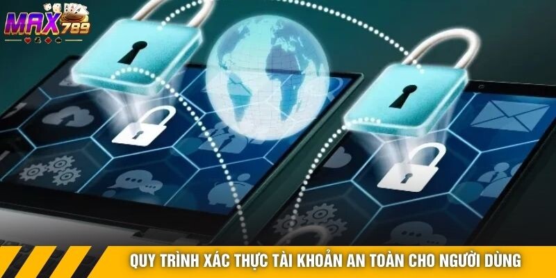 Quy trình xác thực tài khoản an toàn cho người dùng