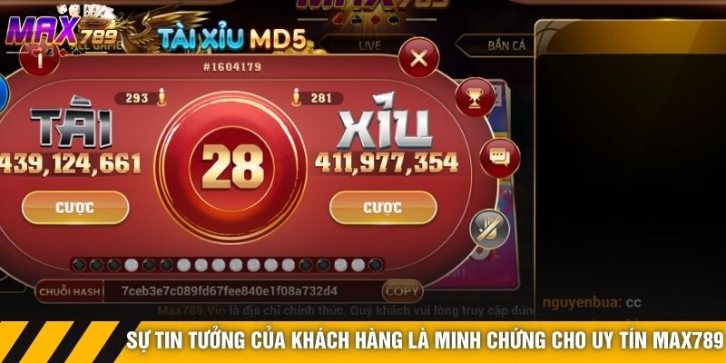 Sự tin tưởng của hàng triệu khách hàng là minh chứng cho uy tín Max789
