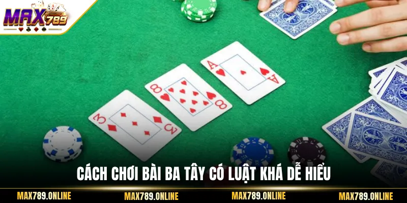 Cách chơi bài ba tây có luật khá dễ hiểu