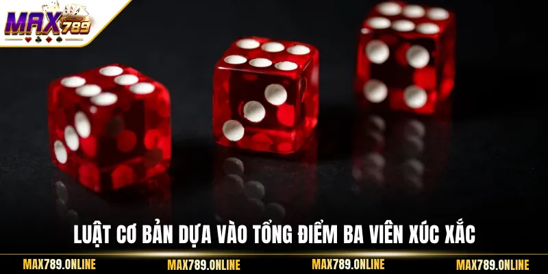 Luật cơ bản dựa vào tổng điểm ba viên xúc xắc