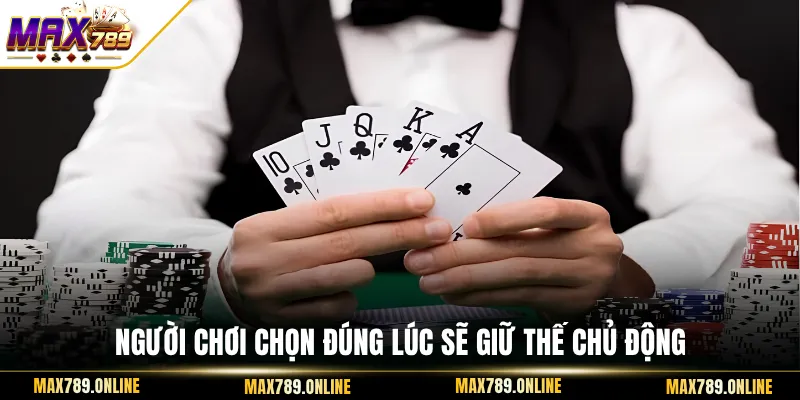 Người chơi chọn đúng lúc sẽ giữ thế chủ động