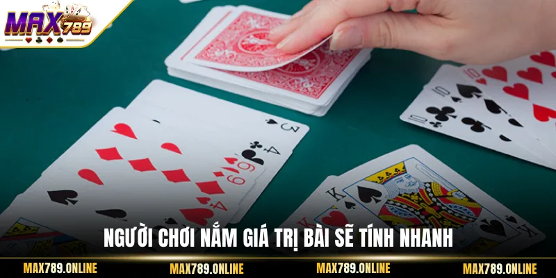Người chơi nắm giá trị bài sẽ tính nhanh