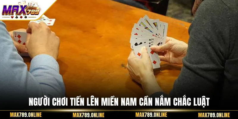 Người chơi tiến lên miền Nam cần nắm chắc luật