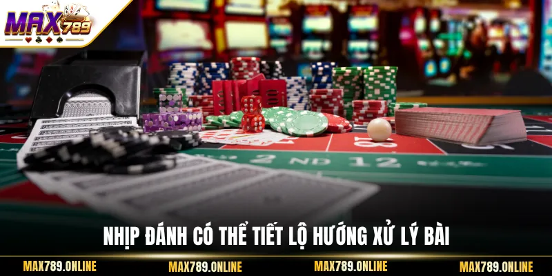 Nhịp đánh có thể tiết lộ hướng xử lý bài