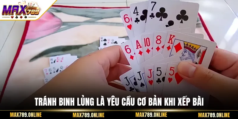 Tránh binh lủng là yêu cầu cơ bản khi xếp bài