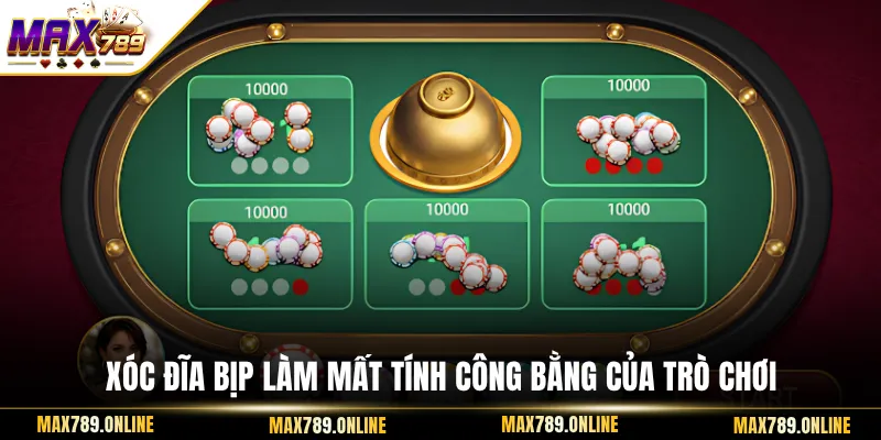 Xóc đĩa bịp làm mất tính công bằng của trò chơi